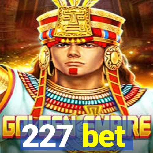 227 bet